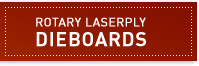 Rotary Die Boards UV Coated & Guaranteed by LaserPLY